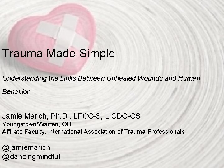 Trauma Made Simple Understanding the Links Between Unhealed Wounds and Human Behavior Jamie Marich,