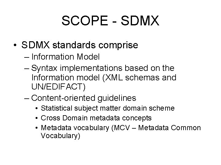 SCOPE - SDMX • SDMX standards comprise – Information Model – Syntax implementations based