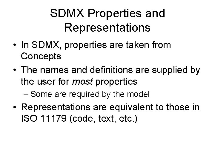 SDMX Properties and Representations • In SDMX, properties are taken from Concepts • The