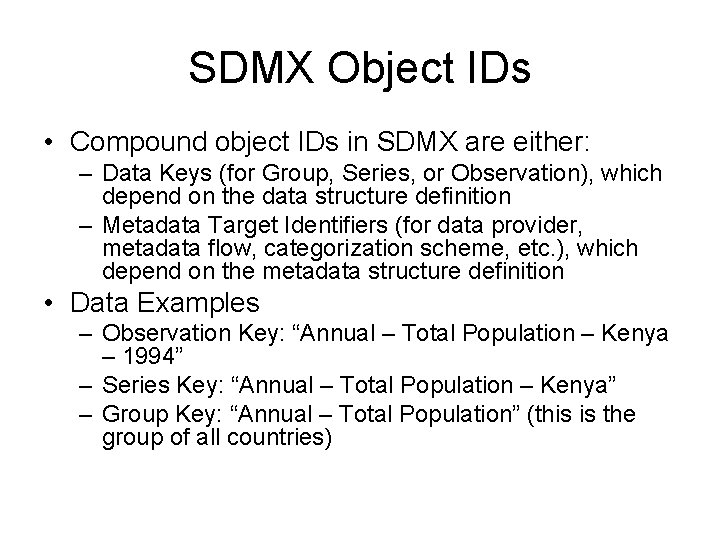 SDMX Object IDs • Compound object IDs in SDMX are either: – Data Keys