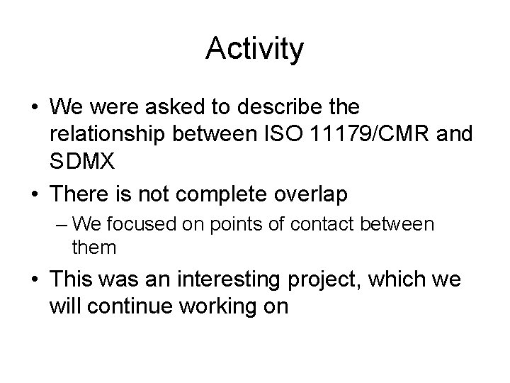 Activity • We were asked to describe the relationship between ISO 11179/CMR and SDMX