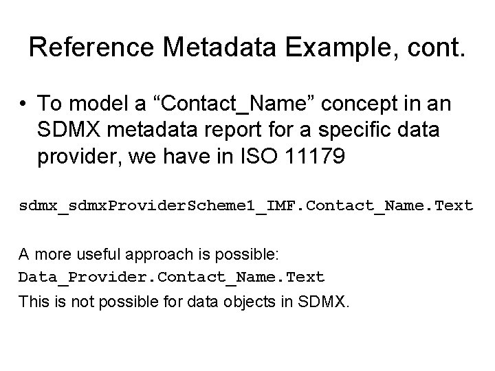 Reference Metadata Example, cont. • To model a “Contact_Name” concept in an SDMX metadata