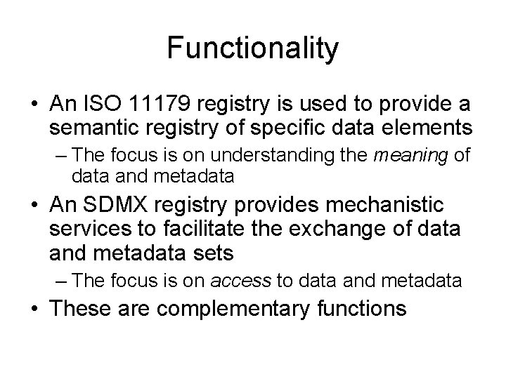 Functionality • An ISO 11179 registry is used to provide a semantic registry of