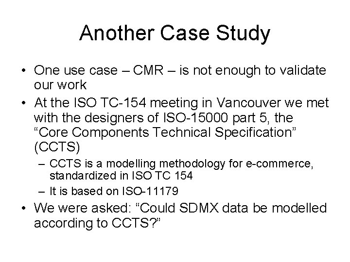 Another Case Study • One use case – CMR – is not enough to