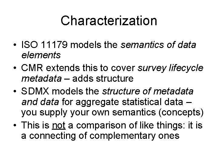 Characterization • ISO 11179 models the semantics of data elements • CMR extends this