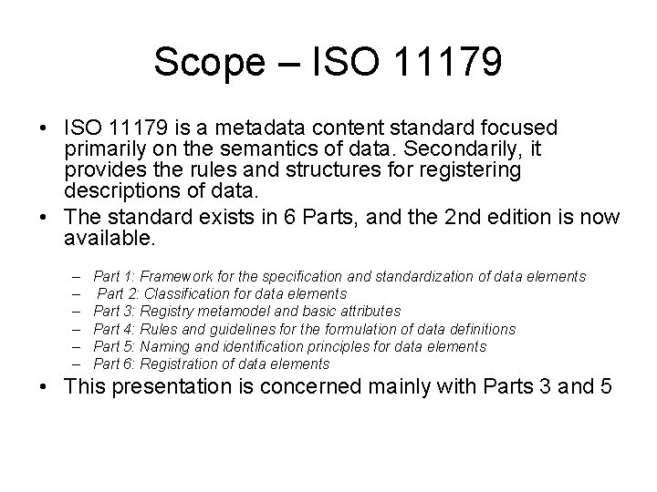 Scope – ISO 11179 • ISO 11179 is a metadata content standard focused primarily