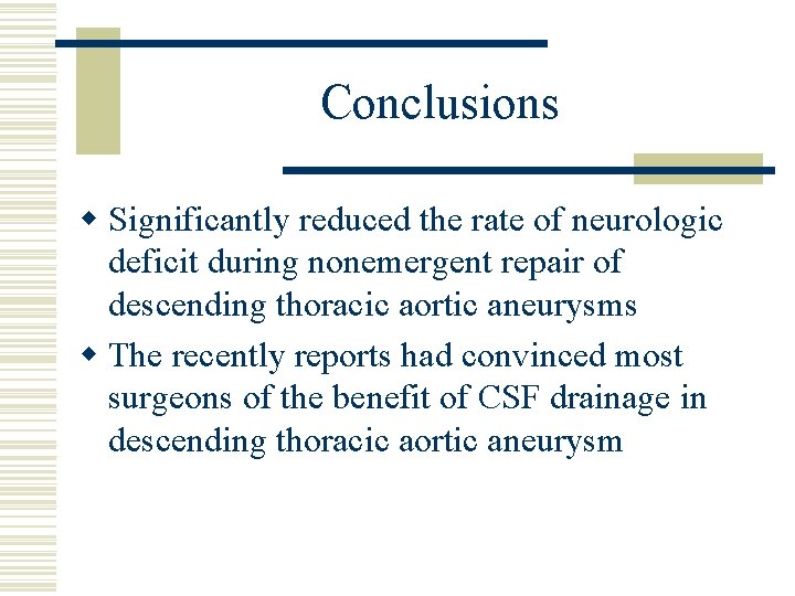 Conclusions w Significantly reduced the rate of neurologic deficit during nonemergent repair of descending