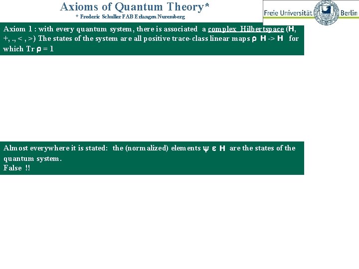 Axioms of Quantum Theory* * Frederic Schuller FAB Erlangen Nuremberg Axiom 1 : with
