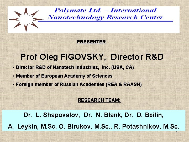 PRESENTER Prof Oleg FIGOVSKY, Director R&D • Director R&D of Nanotech Industries, Inc. (USA, PRESENTER Prof Oleg FIGOVSKY, Director R&D • Director R&D of Nanotech Industries, Inc. (USA,