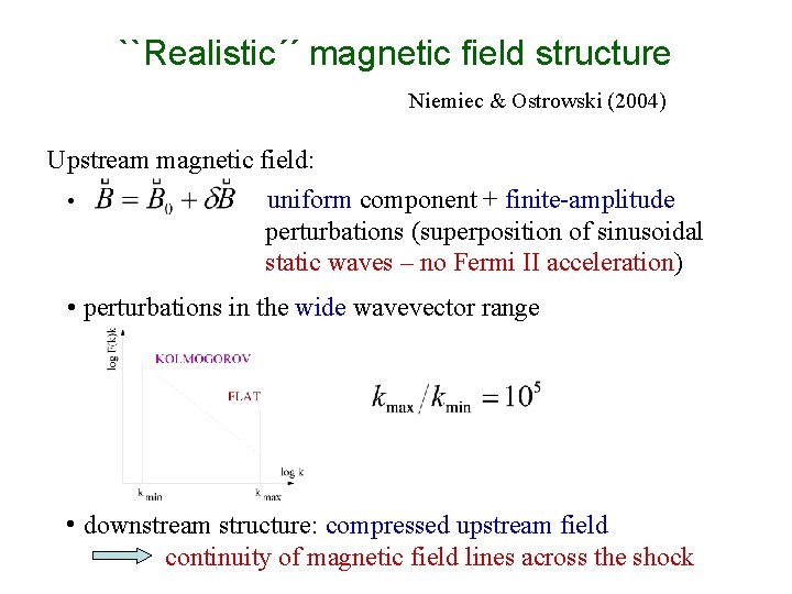 ``Realistic´´ magnetic field structure Niemiec & Ostrowski (2004) Upstream magnetic field: • uniform component