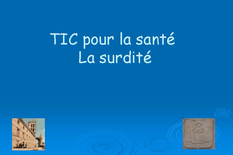 TIC pour la santé La surdité 