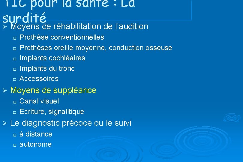 TIC pour la santé : La surdité Ø Moyens de réhabilitation de l’audition q