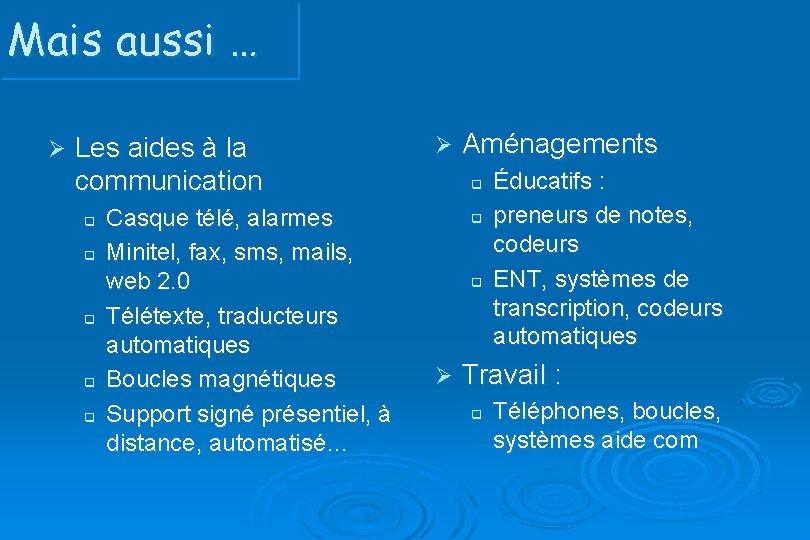 Mais aussi … Ø Les aides à la communication q q q Casque télé,