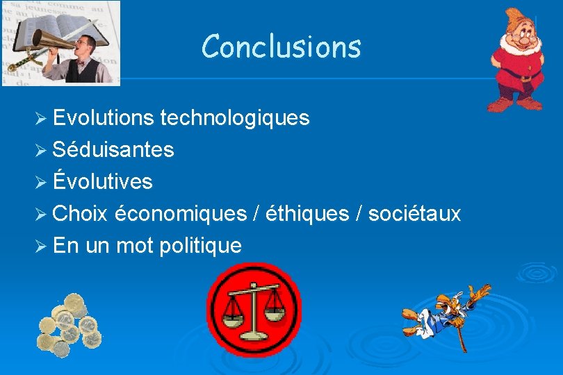 Conclusions Ø Evolutions technologiques Ø Séduisantes Ø Évolutives Ø Choix économiques / éthiques /