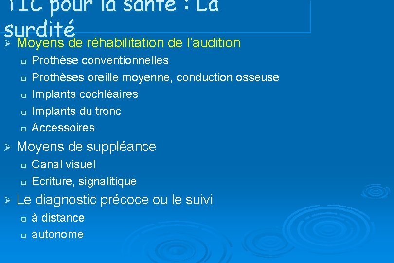 TIC pour la santé : La surdité Ø Moyens de réhabilitation de l’audition q