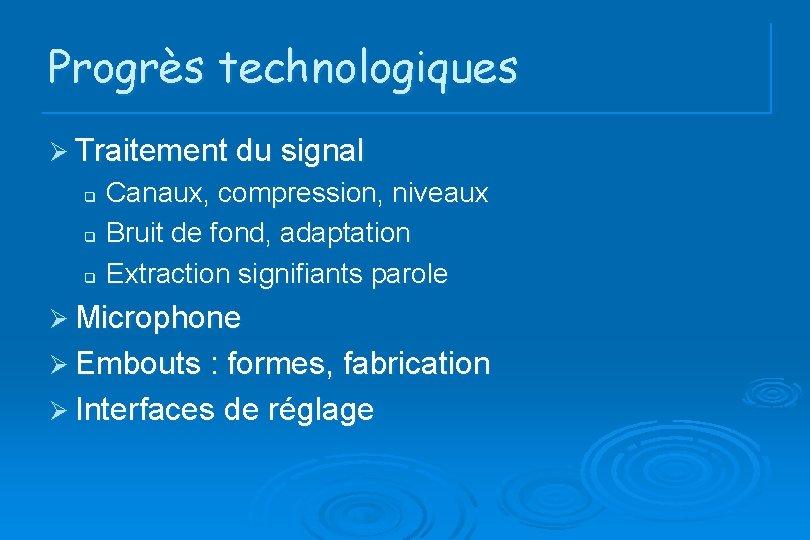 Progrès technologiques Ø Traitement du signal q q q Canaux, compression, niveaux Bruit de