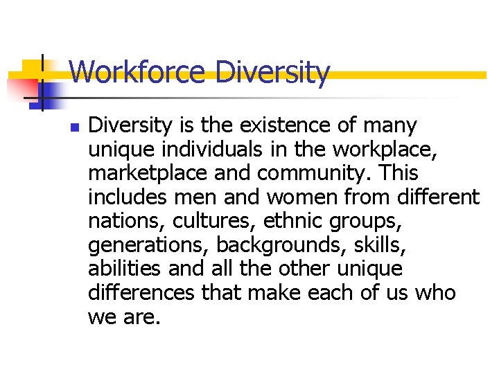 Workforce Diversity n Diversity is the existence of many unique individuals in the workplace,