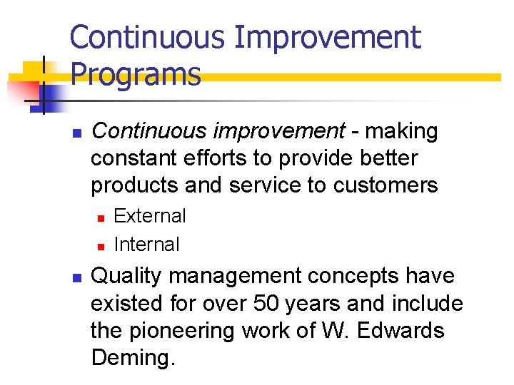 Continuous Improvement Programs n Continuous improvement - making constant efforts to provide better products