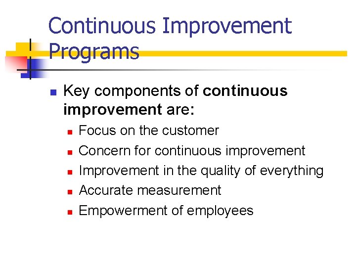 Continuous Improvement Programs n Key components of continuous improvement are: n n n Focus