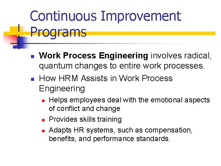 Continuous Improvement Programs n n Work Process Engineering involves radical, quantum changes to entire