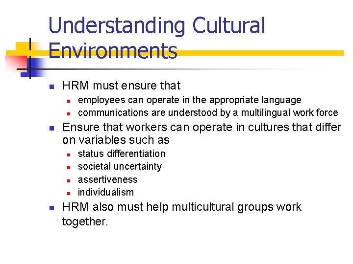 Understanding Cultural Environments n HRM must ensure that n n n Ensure that workers