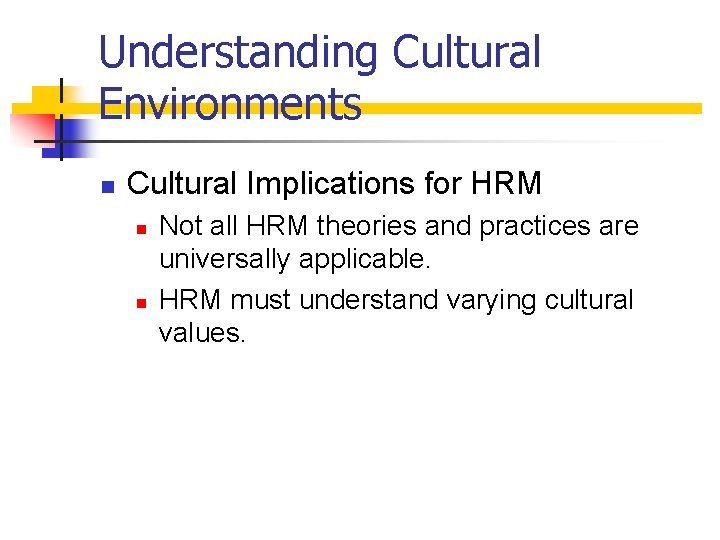 Understanding Cultural Environments n Cultural Implications for HRM n n Not all HRM theories