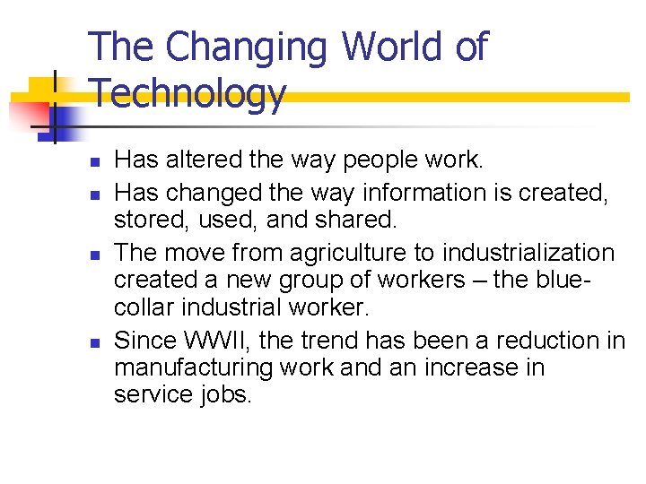 The Changing World of Technology n n Has altered the way people work. Has