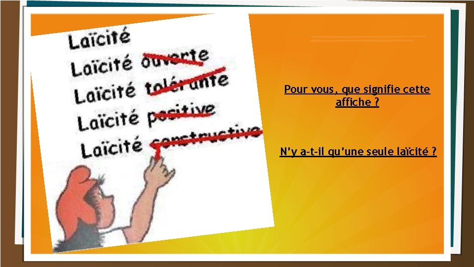 Pour vous, que signifie cette affiche ? N’y a-t-il qu’une seule laïcité ? 