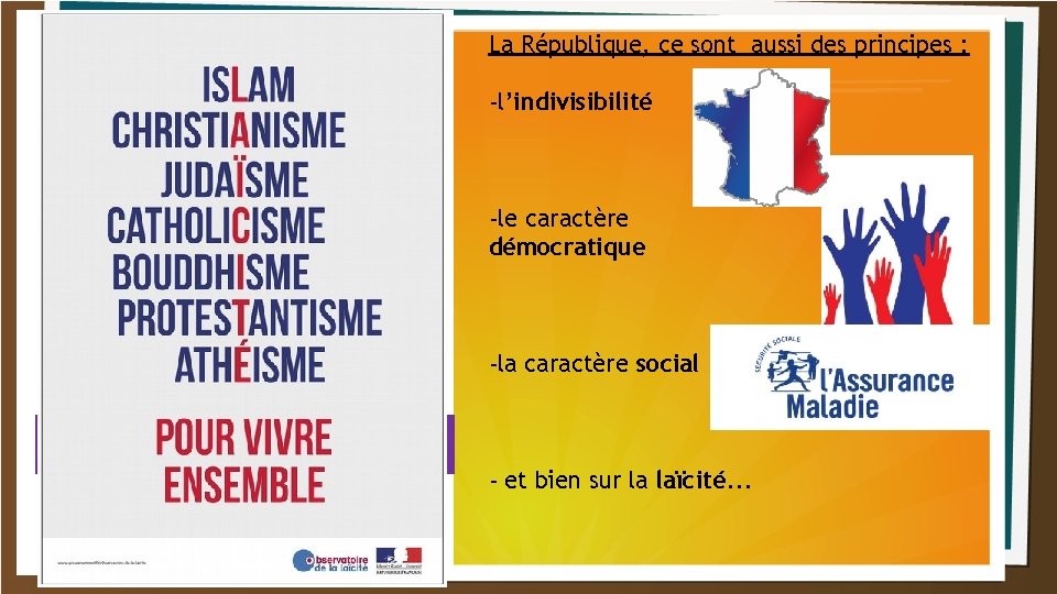 La République, ce sont aussi des principes : -l’indivisibilité -le caractère démocratique -la caractère