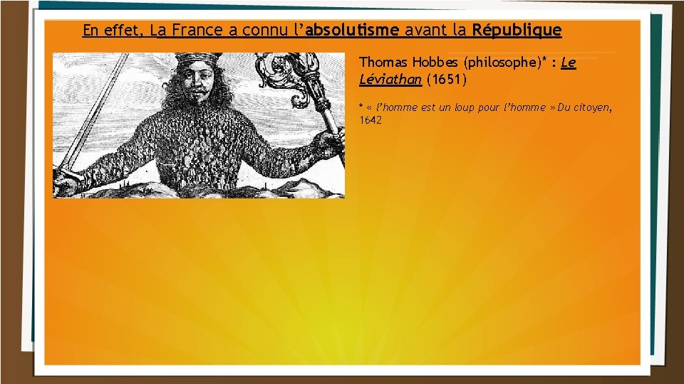 En effet, La France a connu l’absolutisme avant la République Thomas Hobbes (philosophe)* :