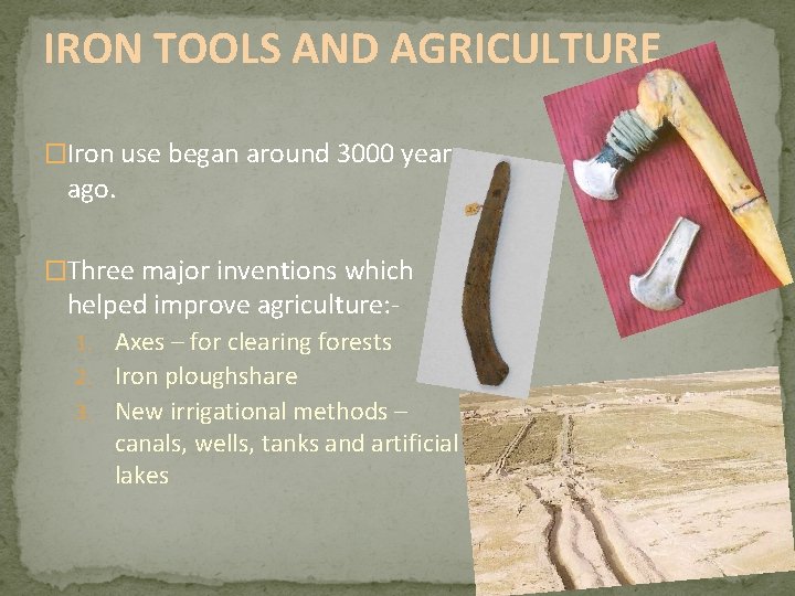 IRON TOOLS AND AGRICULTURE �Iron use began around 3000 years ago. �Three major inventions