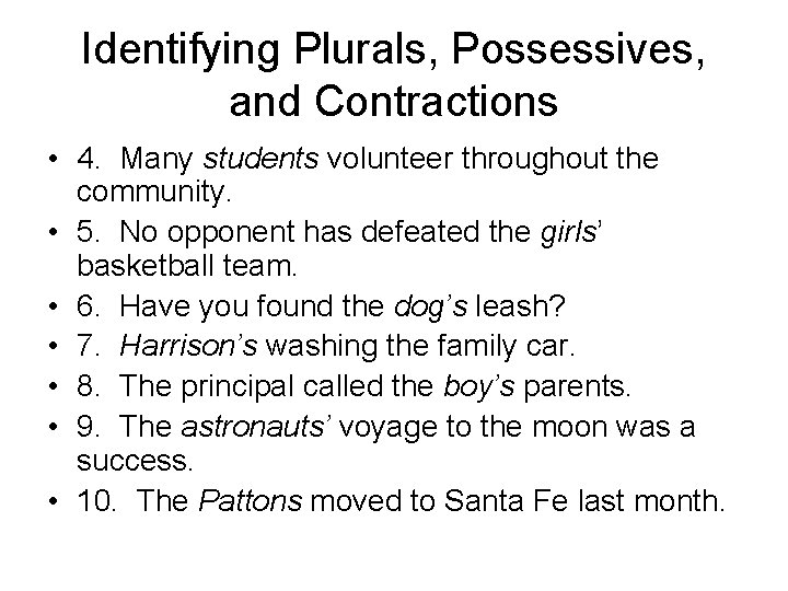 Identifying Plurals, Possessives, and Contractions • 4. Many students volunteer throughout the community. •