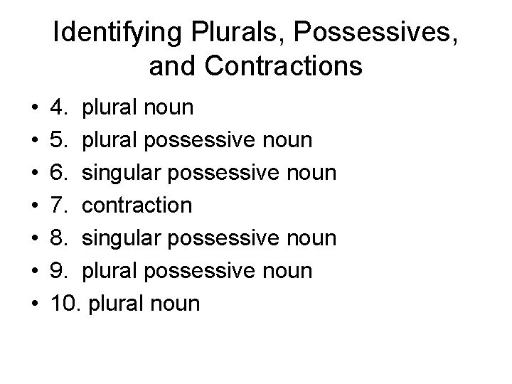 Identifying Plurals, Possessives, and Contractions • • 4. plural noun 5. plural possessive noun