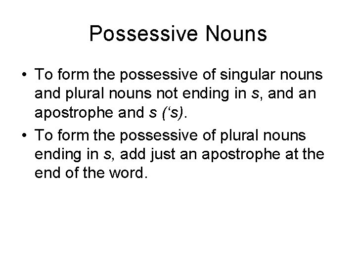 Possessive Nouns • To form the possessive of singular nouns and plural nouns not