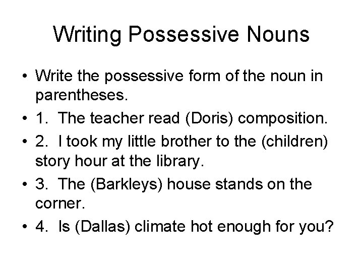 Writing Possessive Nouns • Write the possessive form of the noun in parentheses. •