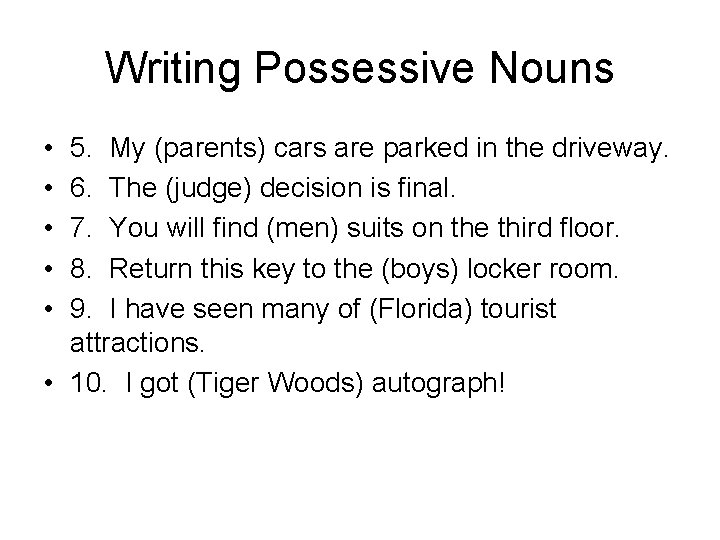 Writing Possessive Nouns • • • 5. My (parents) cars are parked in the