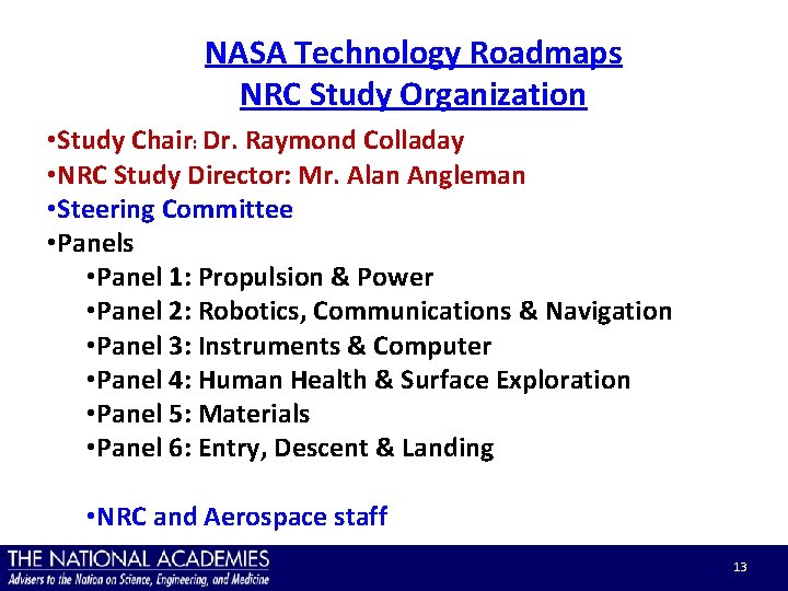 NASA Technology Roadmaps NRC Study Organization • Study Chair: Dr. Raymond Colladay • NRC