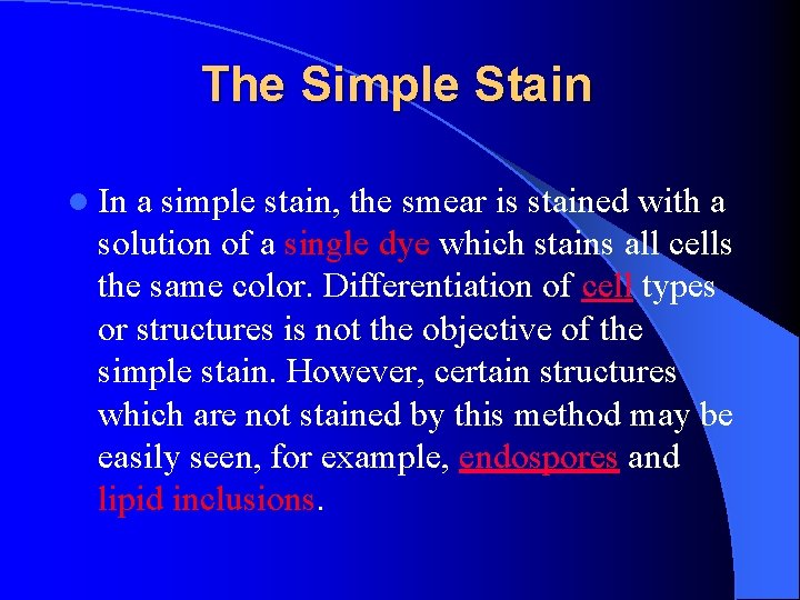 The Simple Stain l In a simple stain, the smear is stained with a