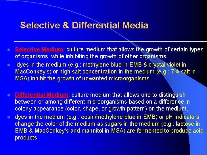  Selective & Differential Media Selective Medium: culture medium that allows the growth of