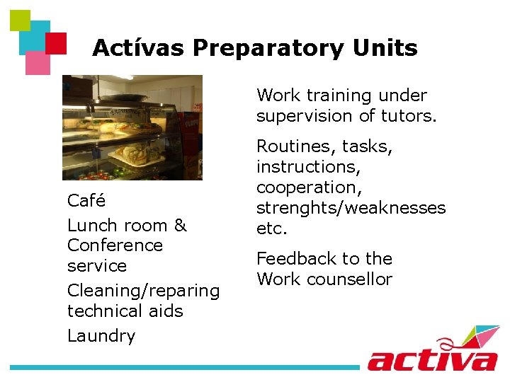 Actívas Preparatory Units Work training under supervision of tutors. Café Lunch room & Conference