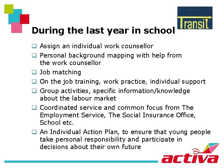 During the last year in school q Assign an individual work counsellor q Personal