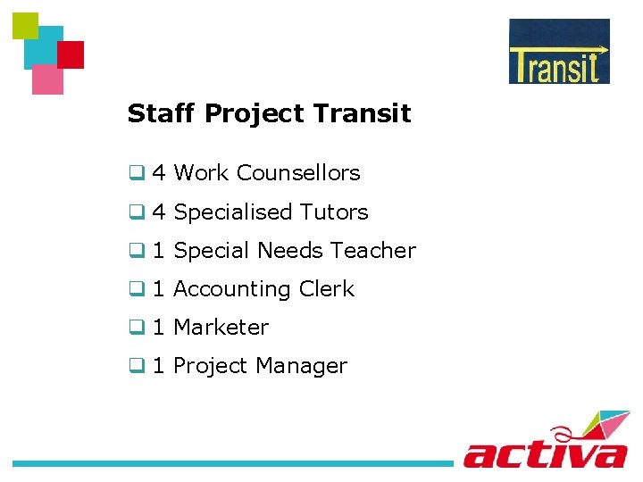 Staff Project Transit q 4 Work Counsellors q 4 Specialised Tutors q 1 Special