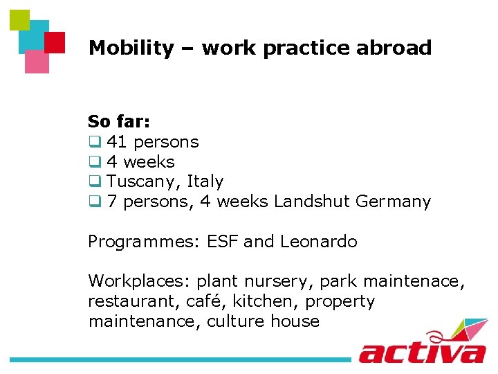 Mobility – work practice abroad So far: q 41 persons q 4 weeks q