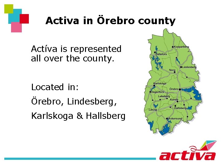 Activa in Örebro county Actíva is represented all over the county. Located in: Örebro,