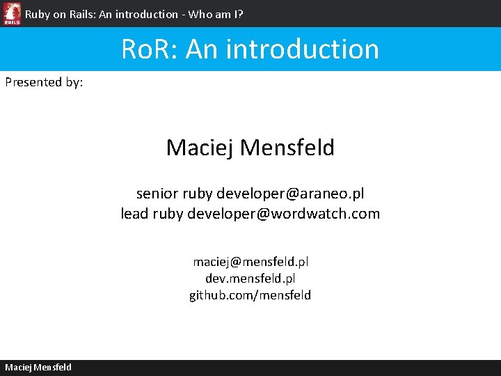 Ruby on Rails: An introduction - Who am I? Ro. R: An introduction Presented