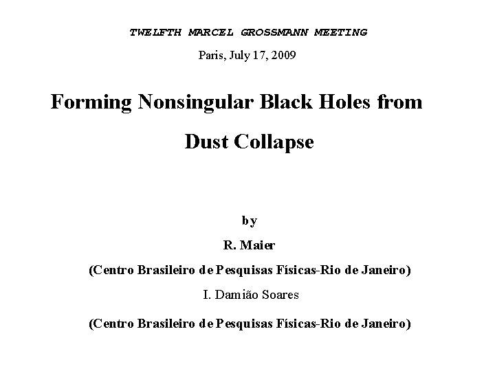 TWELFTH MARCEL GROSSMANN MEETING Paris, July 17, 2009 Forming Nonsingular Black Holes from Dust