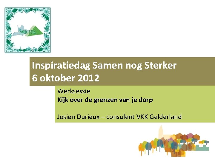 Inspiratiedag Samen nog Sterker 6 oktober 2012 Werksessie Kijk over de grenzen van je