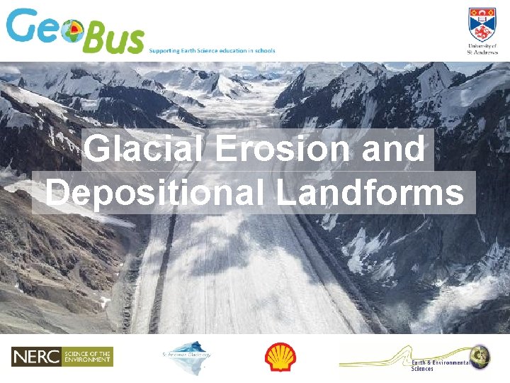 Glacial Erosion and Depositional Landforms 