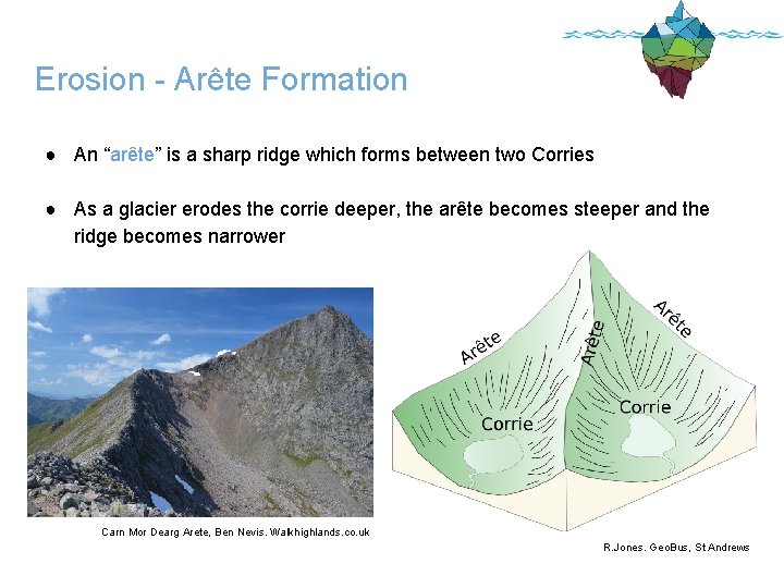 Erosion - Arête Formation ● An “arête” is a sharp ridge which forms between