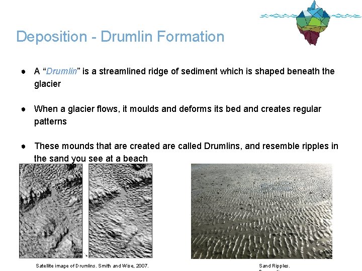 Deposition - Drumlin Formation ● A “Drumlin” is a streamlined ridge of sediment which